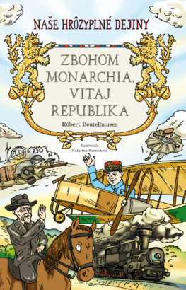 Naše hrôzyplné dejiny 5: Zbohom monarchia, vitaj republika
