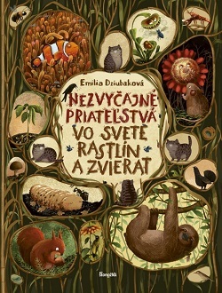 Nezvyčajné priateľstvá vo svete rastlín a zvierat - Emilia Dziubaková,Ladislav Holiš