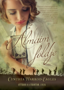 Kniha Álmaim földje - Otthon és a fronton, 1916 - Cynthia Harrold-Eagles