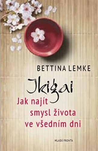 Ikigai - Jak najít smysl života ve všedním dni - Bettina Lemke