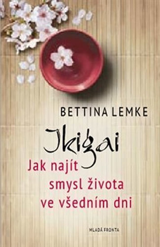 Kniha Ikigai - Jak najít smysl života ve všedním dni - Bettina Lemke