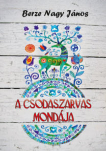 A csodaszarvas mondája - János Berze Nagy