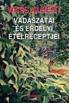 Wass Albert vadászatai és erdélyi ételcereptjai