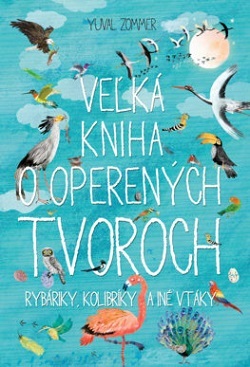 Veľká kniha o operených tvoroch - Yuval Zommer,Zdenka Hudáková