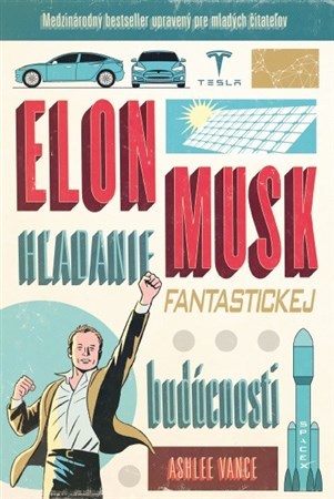 Elon Musk - hľadanie fantastickej budúcnosti - Vance Ashlee