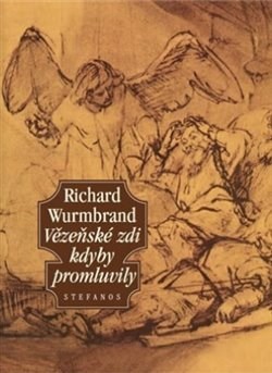 Vězeňské zdi kdyby promluvily - Richard Wurmbrand