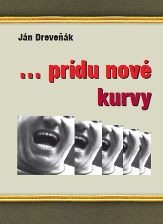 ... prídu nové kurvy - Ján Dreveňák