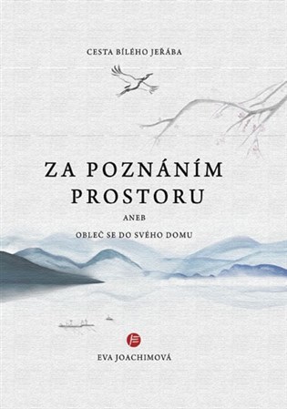 Cesta bílého jeřába: Za poznáním prostoru aneb Obleč se do svého domu - Eva Joachimová