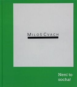 Miloš Cvach: Není to socha! - Miloš Cvach