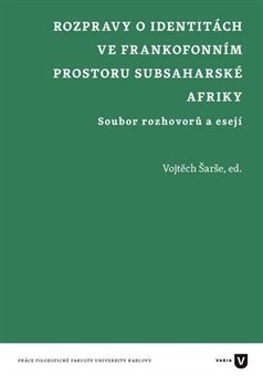 Rozpravy o identitách ve frankofonním prostoru subsaharské Afriky - Vojtěch Šarše