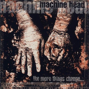 Machine Head - The More Things Change... CD