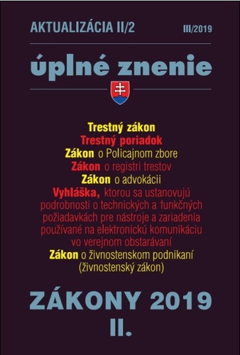 Zákony 2019 II aktualizácia II 2 - Úplné znenie po novele - Trestný zákon, Trestný poriadok, Zákon o Policajnom zbore, Zákon o registri trestov, Živnostenský zákon, Zákon o advokácii,Vyhláška Úradu pre verejné obstarávanie
