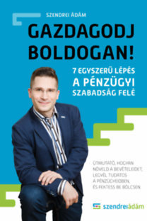 Gazdagodj boldogan! - 7 egyszerű lépés a pénzügyi szabadság felé