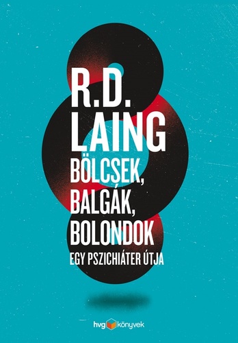 Bölcsek, balgák, bolondok - Egy pszichiáter útja - David Ronald Laing