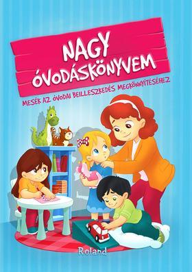 Nagy óvodskönyvem - mesék az óvodai beilleszkedés megkönnyítéséhez