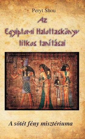 Az Egyiptomi Halottaskönyv titkos tanításai - A sötét fény misztériuma