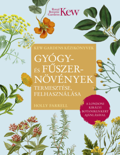 Gyógy- és fűszernövények termesztése, felhasználása - Holly Farrell