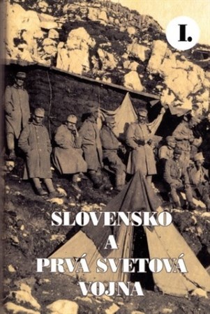 Slovensko a prvá svetová vojna I. - Kolektív autorov