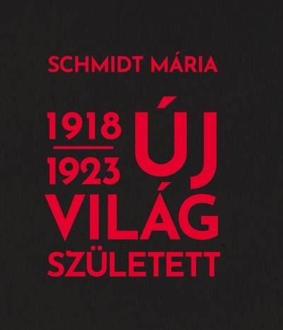 Új világ született 1918-1923 - Mária Schmidt