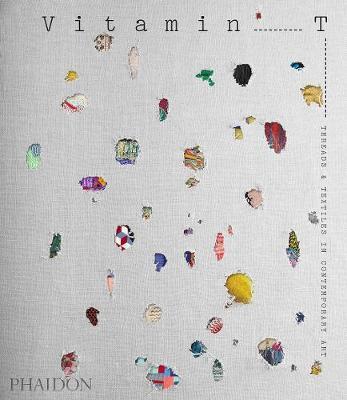 Vitamin T- Threads and Textiles in Contemporary Art