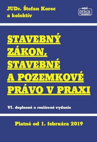 Kniha Stavebný zákon, stavebné a pozemkové právo v praxi, platný od 1.2.2019 - Kolektív autorov,Štefan Korec