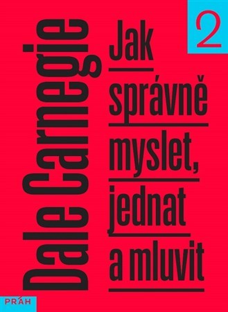 Jak správně myslet, jednat a mluvit 2 - Dale Carnegie,Svatoslav Gosman