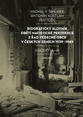 Kniha Biografický slovník obětí nacistické perzekuce z řad vědecké obce v českých zemích 1939-1945 - Michal V. Šimůnek,Antonín Kostlán