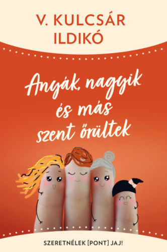 Kniha Anyák, nagyik és más szent őrültek - Ildikó V. Kulcsár