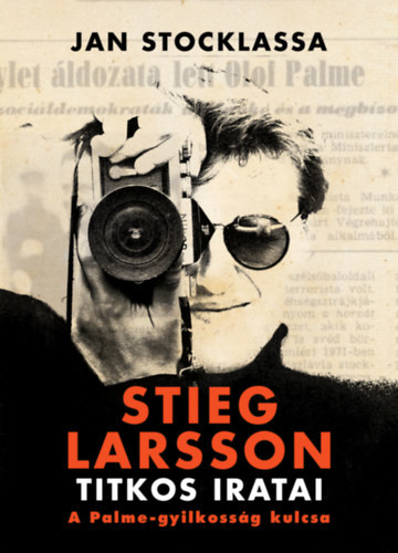 Kniha Stieg Larsson titkos iratai - A Palme-gyilkosság kulcsa - Jan Stocklassa