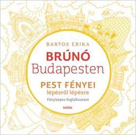 Brúnó Budapesten 4: Pest fényei lépésről lépésre - foglalkoztató - Erika Bartos