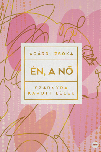 Kniha Én, a nő - Szárnyra kapott lélek - Zsóka Agárdi