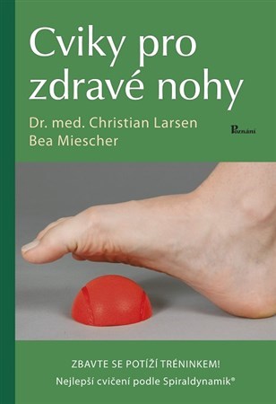 Cviky pro zdravé nohy - Bea Miescher,Christian Larsen