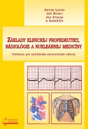 Základy klinickej propedeutiky, rádiológie a nukleárnej medicíny - Anton Lacko,Kolektív autorov,Ján Kodaj,Ján Straka