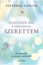 Kniha Szeretném még elmondani: Szerettem - Katalin Eszterhai