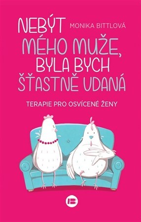 Kniha Nebýt mého muže, byla bych šťastně vdaná - Monika Bittl