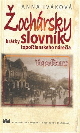 Kniha Žochársky krátky slovník topoľčianskeho nárečia - Anna Iváková