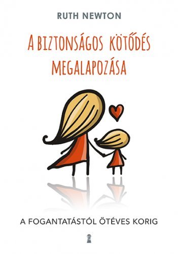 Kniha A biztonságos kötődés megalapozása - Ruth Newton