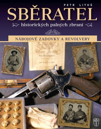 Sběratel historických palných zbraní - Nábojové zadovky a revolvery - Petr Litoš