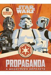Kniha Star Wars - Propaganda - A meggyőzés gépezete - Pablo Hidalgo