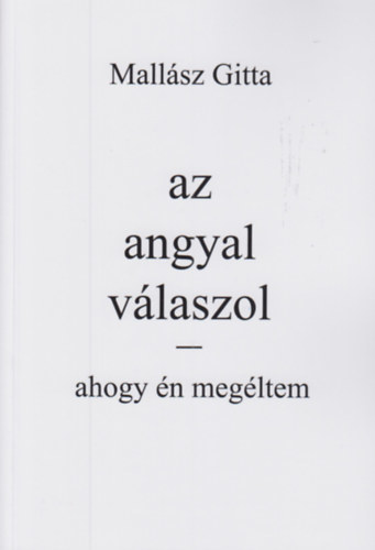 Kniha Az angyal válaszol - Ahogy én megéltem - Gitta Mallász