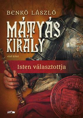 Kniha Mátyás király I. - Isten választottja - László Benkő