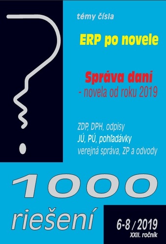 1000 riešení 6-8 2019 - ERP po novele, Správa daní po novele 2019, ZDP a DPH - odpisy, JÚ a PÚ - pohľadávky, Verejná správa