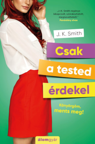 Kniha Csak a tested érdekel - Könyörgöm, ments meg! - J.K. Smith