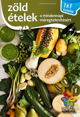 Zöld ételek a mindennapi méregtelenítésért - 1x1 konyha
