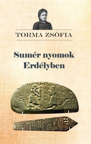 Sumér nyomok Erdélyben - Zsófia Torma