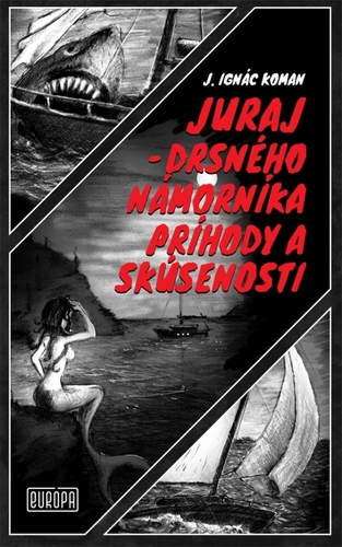 Juraj – drsného námorníka príhody a skúsenosti - Juraj Ignác Koman