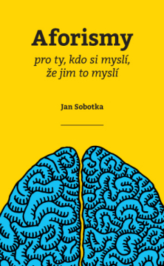 Kniha Aforismy pro ty, kdo si myslí, že jim to myslí - Jan Sobotka