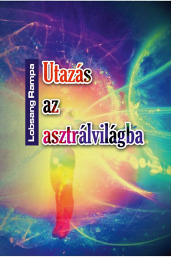 Kniha Utazás az asztrálvilágba - Metafizikai tanfolyam 22 leckében - Rampa T. Lobsang