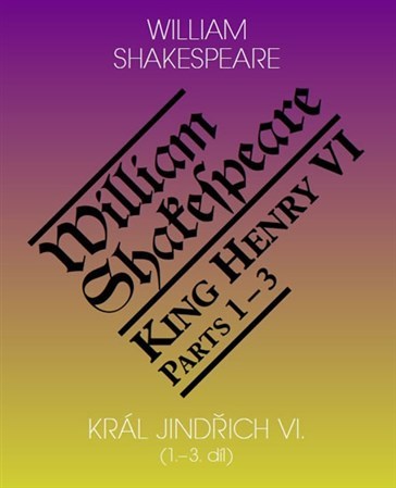Král Jindřich VI. (1.3. díl) / King Henry VI. (Parts 1-3l) - William Shakespeare