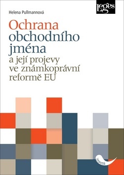 Kniha Ochrana obchodního jména a její projevy ve známkoprávní reformě EU - Helena Pullmannová